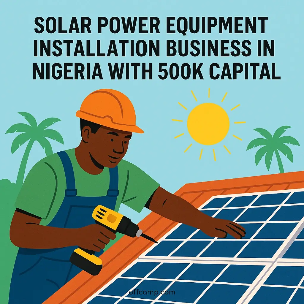 Solar power equipment installation business in Nigeria with 500K capital